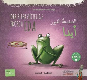 Sedat Girgin, Tülin Kozikoglu, Tülin Kozikoğlu, Sedat Girgin, Mohammed Kareem - Der eifersüchtige Frosch Eda (Deutsch-Arabisch) Zweisprachiges Kinderbuch mit MP3-Hörbuch zum Herunterladen