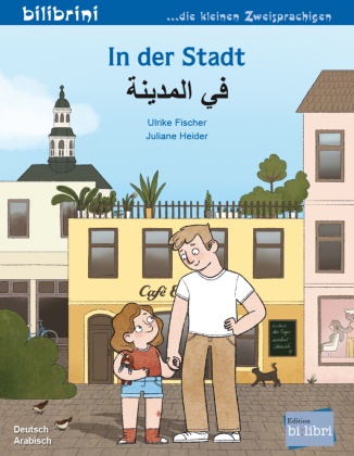 Ulrike Fischer, Juiane Heider, Juliane Heider - In der Stadt (Deutsch-Arabisch) Zweisprachiges Kinderbuch