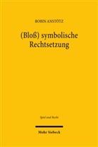Robin Anst&ouml;tz - (Blo&szlig;) symbolische Rechtsetzung
