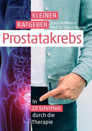 Lukas Hoffmann, Tobias Maurer - Kleiner Ratgeber Prostatakrebs In 10 Schritten durch die Therapie
