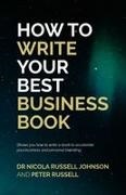 Peter Russell, Nicola Russell Johnson - HOW TO WRITE YOUR BEST BUSINESS BOOK