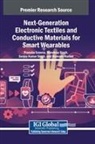 Pranshu Saxena, Mandeep Singh, Sanjay Kumar Singh - Next-Generation Electronic Textiles and Conductive Materials for Smart Wearables
