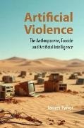 James Tyner, James A. Tyner - Artificial Violence The Anthropocene, Ecocide and Artificial Intelligence