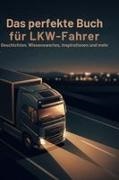 David Becker - Das perfekte Buch für LKW-Fahrer Geschichten, Wissenswertes, Inspirationen und mehr