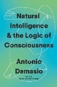 Antonio Damasio - Natural Intelligence & the Logic of Consciousness