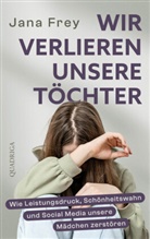 Jana Frey - Wir verlieren unsere T&ouml;chter
