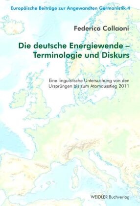 Federico Collaoni, Jörg Meier - Die deutsche Energiewende - Terminologie und Diskurs Eine linguistische Untersuchung von den Ursprüngen bis zum Atomausstieg 2011
