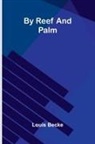 Louis Becke - By Reef And Palm