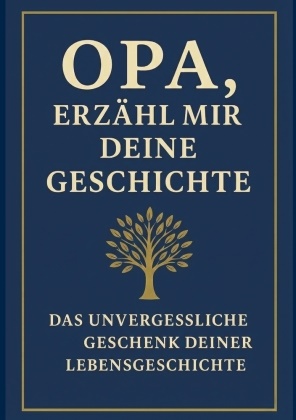 Anna Klein - Opa, erzähl mir deine Geschichte Ein Erinnerungsbuch, das Generationen verbindet: Das persönliche Erinnerungsalbum für Großväter - zum Ausfüllen, Verschenken und Weitergeben der Lebensgeschichte