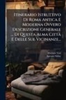 Antonio Nibby, Mariano Vasi - Itinerario Istruttivo Di Roma Antica E Moderna Ovvero Descrizione Generale ... Di Questa Alma Citt&Atilde; E Delle Sue Vicinanze