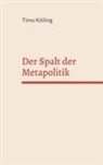 Timo K&ouml;lling - Der Spalt der Metapolitik