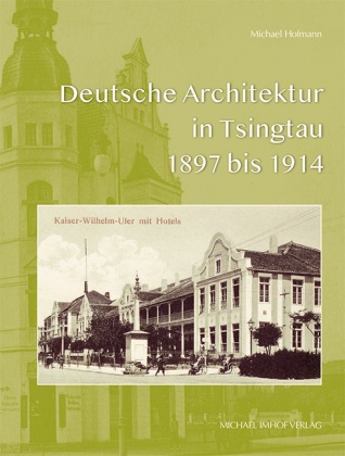 Michael Hofmann - Deutsche Architektur in Tsingtau 1897 bis 1924