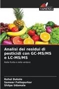 Rahul Dukale, Sameer Fattepurkar, Shilpa Udamale - Analisi dei residui di pesticidi con GC-MS/MS e LC-MS/MS Nella frutta e nella verdura. DE