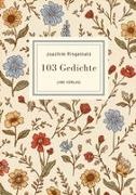 Joachim Ringelnatz - Joachim Ringelnatz: 103 Gedichte. Vollständige Neuausgabe Ich bin so knallvergnügt erwacht / Überall ist Wunderland / Zupf dir ein Wölkchen / Die Ameisen u. v. m