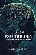 Sigmund Freud - Dream Psychology Psychoanalysis for Beginners