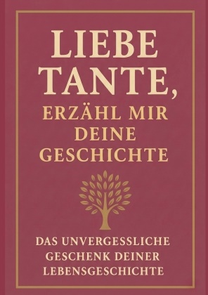 Anna Klein - Liebe Tante, erzähl mir deine Geschichte Ein Erinnerungsbuch, das Generationen verbindet: Das persönliche Erinnerungsalbum für deine Tante - zum Ausfüllen, Verschenken und Weitergeben der Lebensgeschichte