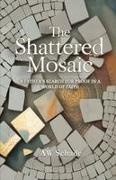 Schade, Aw Schade - The Shattered Mosaic A father's search for proof in a world of faith