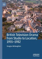 Douglas McNaughton - British Television Drama from Studio to Location, 1955-1982