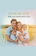 Oliveira - Amor de mãe. Mãe que formam bons filhos