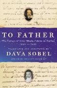 Dava Sobel, Sobel Dava - To Father The Letters of Sister Maria Celeste to Galileo, 1623-1633