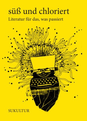 Elke Cremer, Christian Dittloff, Daniela Dröscher, Laurence Ermacova, Paula Fürstenberg, … - süß und chloriert Literatur für das, was passiert