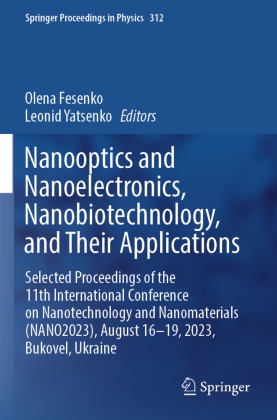 Olena Fesenko, Yatsenko, Leonid Yatsenko - Nanooptics and Nanoelectronics, Nanobiotechnology, and Their Applications Selected Proceedings of the 11th International Conference on Nanotechnology and Nanomaterials (NANO2023), August 16-19, 2023, Bukovel, Ukraine. DE