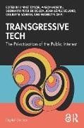 Siddharth Peter de Souza, Joan Lopez Solano, Aaron Martin, Franklyn Ohai, Ouejdane Sabbah, … - Transgressive Tech The Privatization of the Public Interest