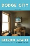 Patrick DeWitt - Dodge City A Novel