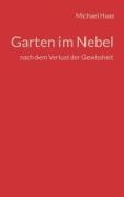 Michael Haas - Garten im Nebel nach dem Verlust der Gewissheit