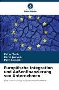 Karin Jõeveer, Peter Toth, Petr Zem¿ík, Petr Zemcík - Europäische Integration und Außenfinanzierung von Unternehmen Eine Untersuchung auf Unternehmensebene. DE