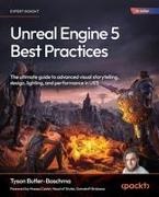 Tyson Butler-Boschma - Unreal Engine 5 Best Practices The ultimate guide to advanced visual storytelling, design, lighting, and performance in UE5