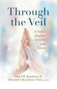 Alexander Adza, Alexander Kaufman Adza, Kaufman, Janet Kaufman, Janet R. Kaufman - Through the Veil A Soul's Journey in Grief and Grace