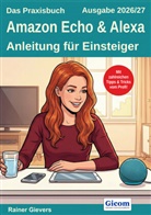 Rainer Gievers - Das Praxisbuch Amazon Echo & Alexa - Anleitung f&uuml;r Einsteiger (Ausgabe 2026/27)