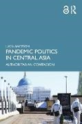 Luca Anceschi - Pandemic Politics in Central Asia Authoritarian Contagion