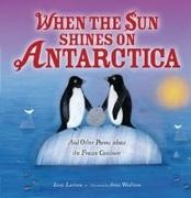 Irene Latham, Anna Wadham - When the Sun Shines on Antarctica And Other Poems about the Frozen Continent