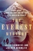 Jochen Hemmleb, Julie Summers - The Everest Mystery Sandy Irvine, George Mallory, and the Truth Still Buried on Everest
