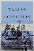 Tim Cook, Marcel Martel, Adrian Shubert - Wars of Conviction A History of Canadian Transnational Fighters