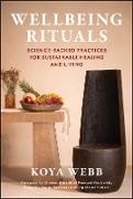 Dana Newman, Newman Dana, Koya Webb, Koya Newman Webb - Wellbeing Rituals Science-Backed Practices for Sustainable Healing and Living