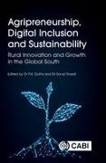 Pushan Kumar Dutta, Sonal Trivedi - Agripreneurship, Digital Inclusion and Sustainability Rural Innovation and Growth in the Global South