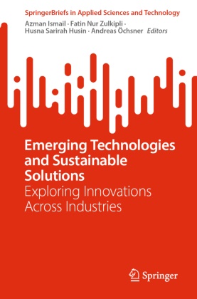 Husna Sarirah Husin, Azman Ismail, Fatin Nur Zulkipli, Andreas Ochsner, Andreas Öchsner, … - Emerging Technologies and Sustainable Solutions Exploring Innovations Across Industries