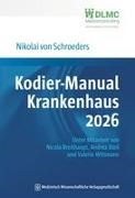 Nikolai von Schroeders, Nikolai von (Dr. med.) Schroeders, Nikolai von von (Dr. med.) Schroeders - Kodier-Manual Krankenhaus 2026 Richtig kodieren nach ICD-10-GM. Unter Mitarbeit von Nicola Breithaupt, Andrea Bleil und Valerie Wittmann