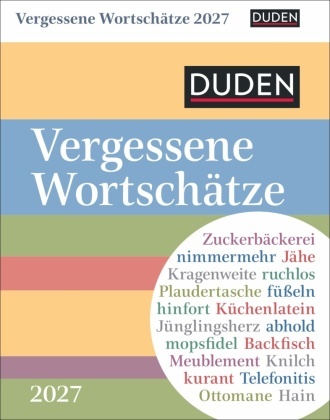 Maik Goth - Duden Vergessene Wortschätze Tagesabreißkalender 2027 Kalender für jeden Tag mit in Vergessenheit geratenen Wörtern. Kleiner Tischkalender zum Aufstellen oder Aufhängen.