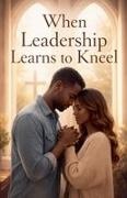 Diamond, Maeve Kildarra - When Leadership Learns To Kneel
