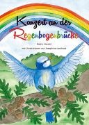 Katrin Handel, Josephine Landrock - Konzert an der Regenbogenbrücke Mit Anleitungen zum Herstellen von Instrumenten aus Naturmaterialien