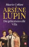 Maurice Leblanc - Arsène Lupin und die geheimnisvolle Villa. Detektivroman. Maurice Leblanc