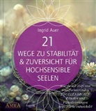 Ingrid Auer - 21 WEGE ZU STABILIT&Auml;T & ZUVERSICHT F&Uuml;R HOCHSENSIBLE: Wie du mit Hilfe von transformierenden ENGELENERGIEN, Ritualen und Visualisierungen neue St&auml;rke entwickelst