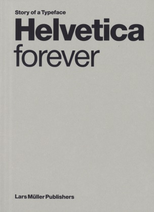 Victor Malsy, Lars Müller - Helvetica forever Story of a Typeface