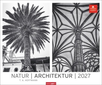 Torsten A Hoffmann, Torsten A. Hoffmann, Torsten A. Hoffmann - Natur - Architektur Kalender 2027 Architektonische Inspiration aus der Natur: beeindruckende Gegenüberstellungen in Schwarz-Weiß. Großer Wandkalender im Format 55 x 46 cm