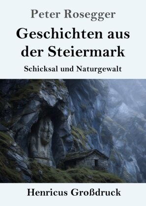 Peter Rosegger, Theodor Borken - Geschichten aus der Steiermark (Großdruck) Schicksal und Naturgewalt. DE