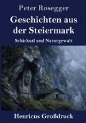 Peter Rosegger - Geschichten aus der Steiermark (Großdruck) Schicksal und Naturgewalt